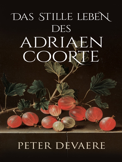 Title details for Das stille Leben des Adriaen Coorte by Peter Devaere - Available